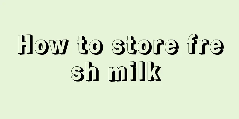 How to store fresh milk 