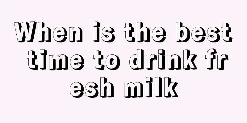 When is the best time to drink fresh milk