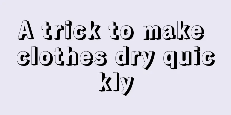 A trick to make clothes dry quickly