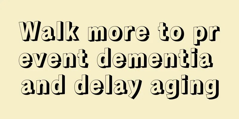 Walk more to prevent dementia and delay aging