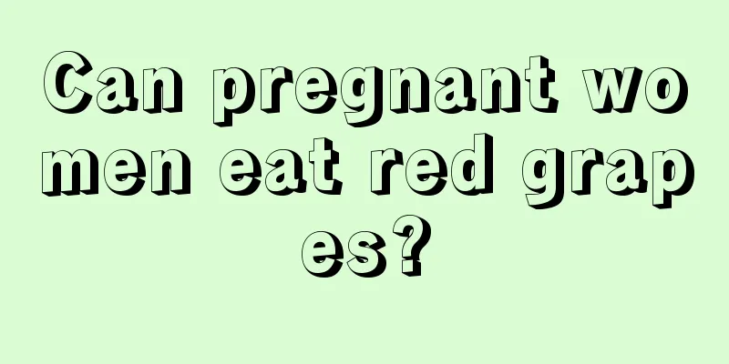 Can pregnant women eat red grapes?