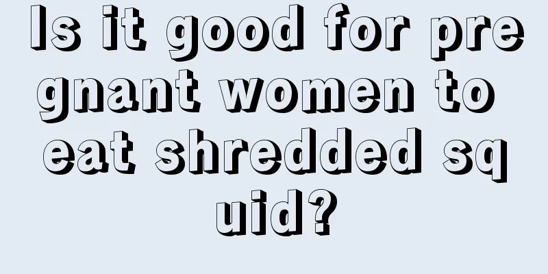 Is it good for pregnant women to eat shredded squid?