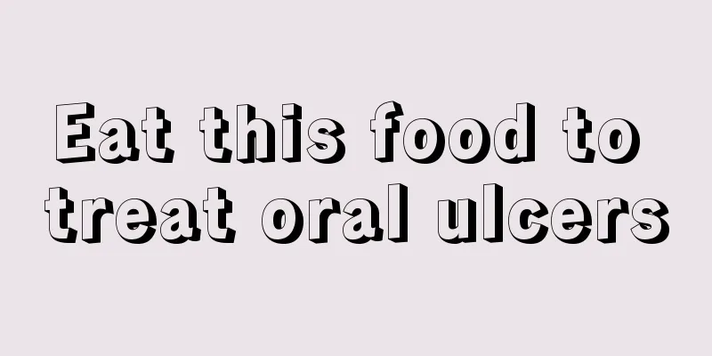 Eat this food to treat oral ulcers