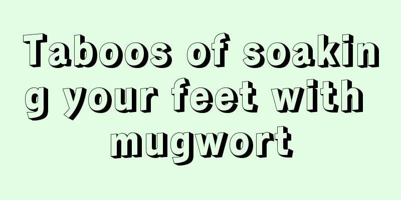 Taboos of soaking your feet with mugwort