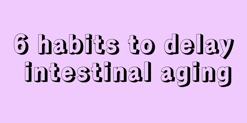 6 habits to delay intestinal aging