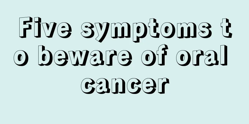 Five symptoms to beware of oral cancer