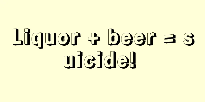 Liquor + beer = suicide! 