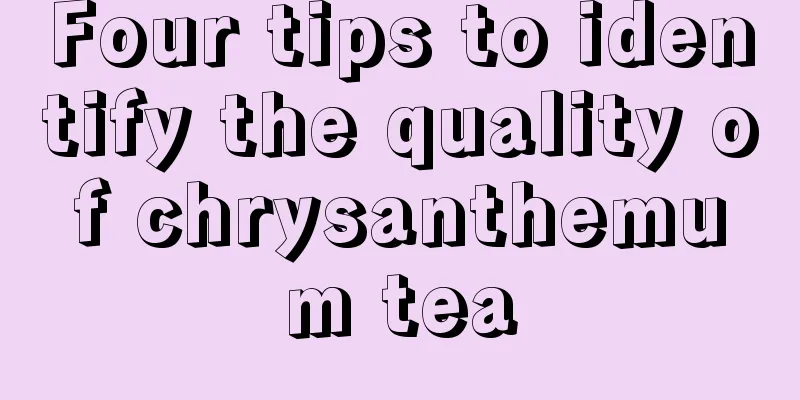 Four tips to identify the quality of chrysanthemum tea