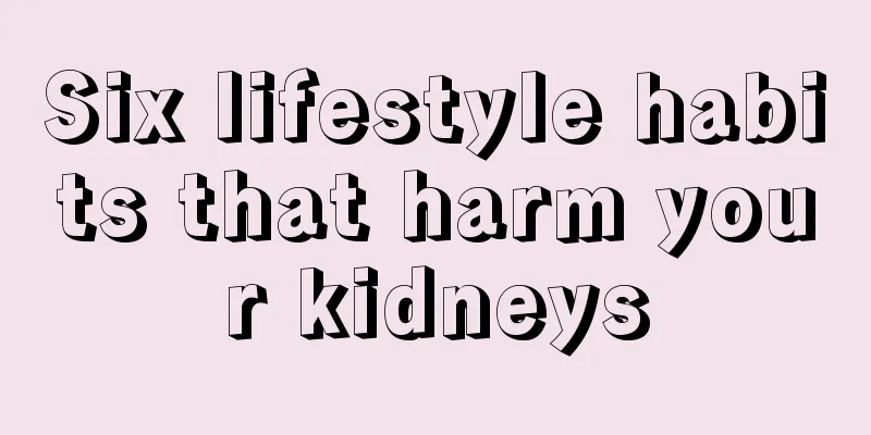 Six lifestyle habits that harm your kidneys
