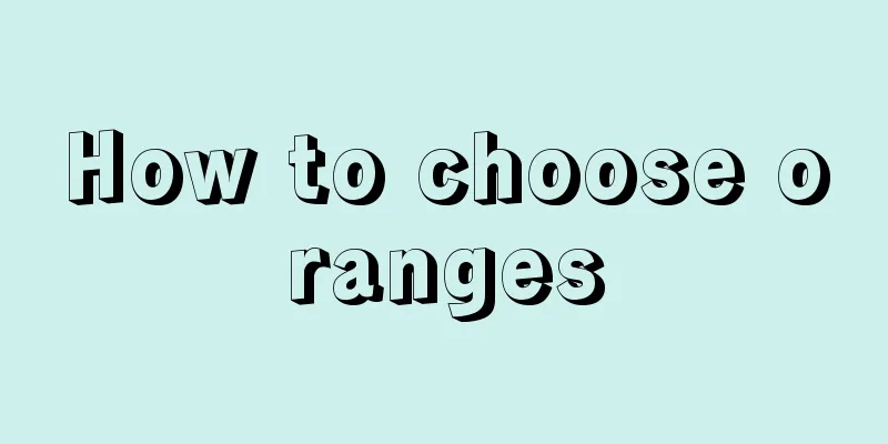 How to choose oranges