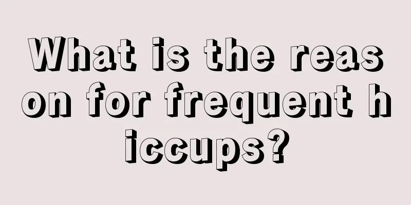 What is the reason for frequent hiccups?