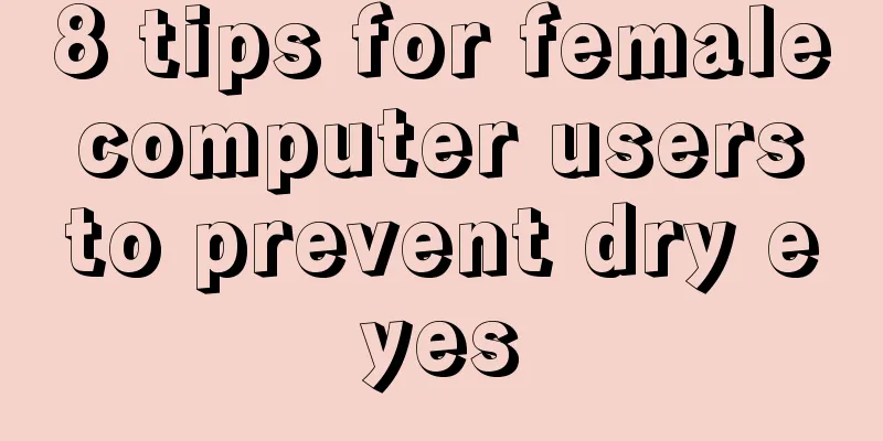 8 tips for female computer users to prevent dry eyes