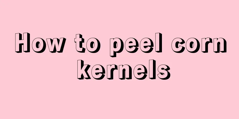 How to peel corn kernels