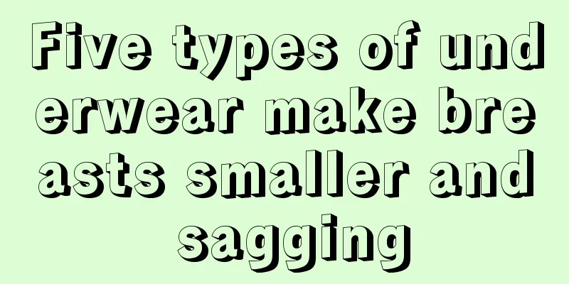 Five types of underwear make breasts smaller and sagging