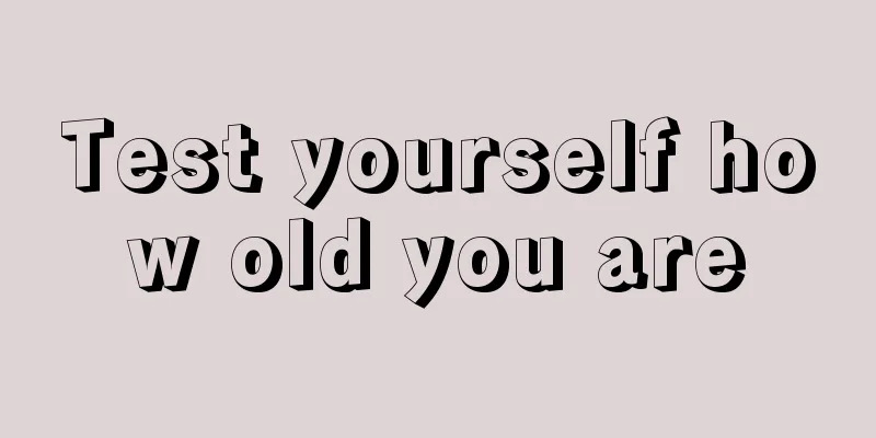 Test yourself how old you are
