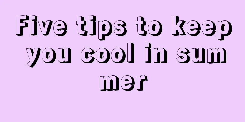 Five tips to keep you cool in summer