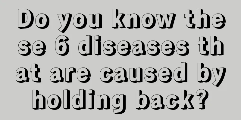 Do you know these 6 diseases that are caused by holding back? 