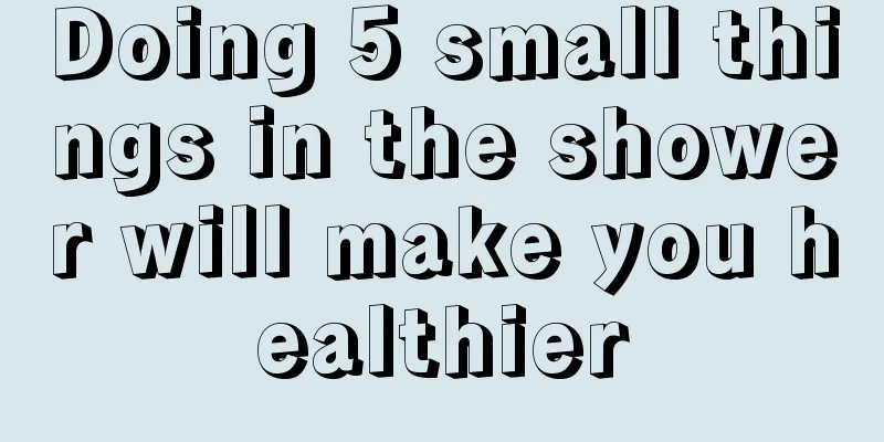 Doing 5 small things in the shower will make you healthier