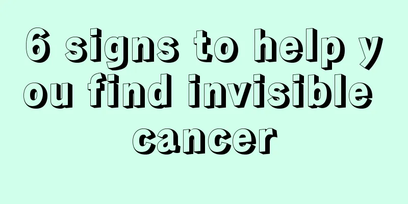6 signs to help you find invisible cancer