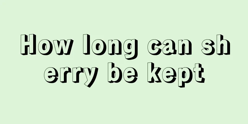 How long can sherry be kept