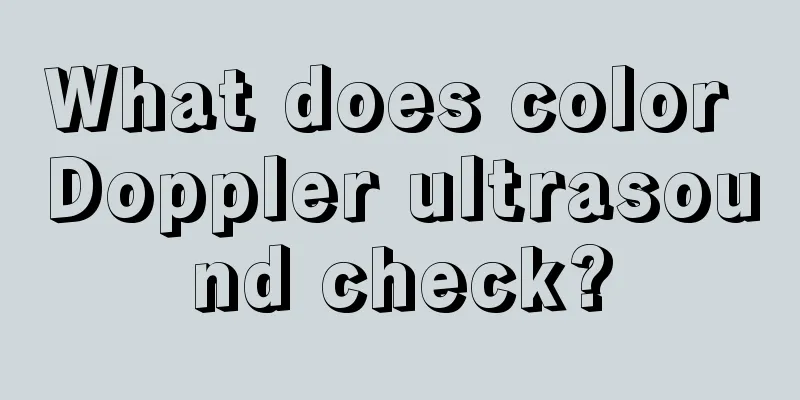 What does color Doppler ultrasound check?