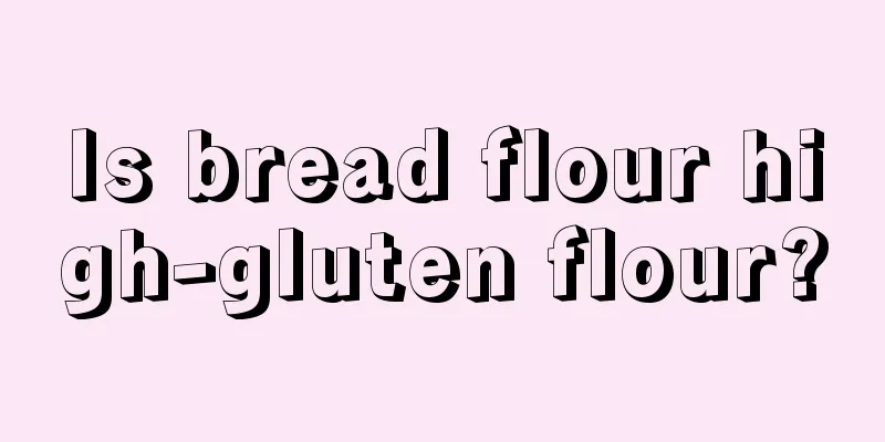Is bread flour high-gluten flour?