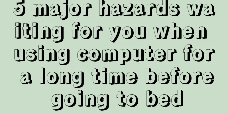 5 major hazards waiting for you when using computer for a long time before going to bed