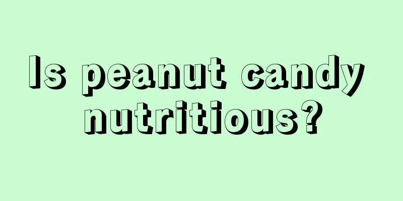 Is peanut candy nutritious?