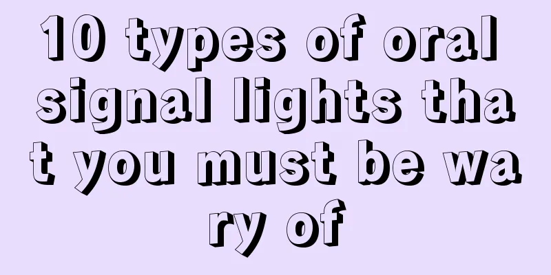 10 types of oral signal lights that you must be wary of