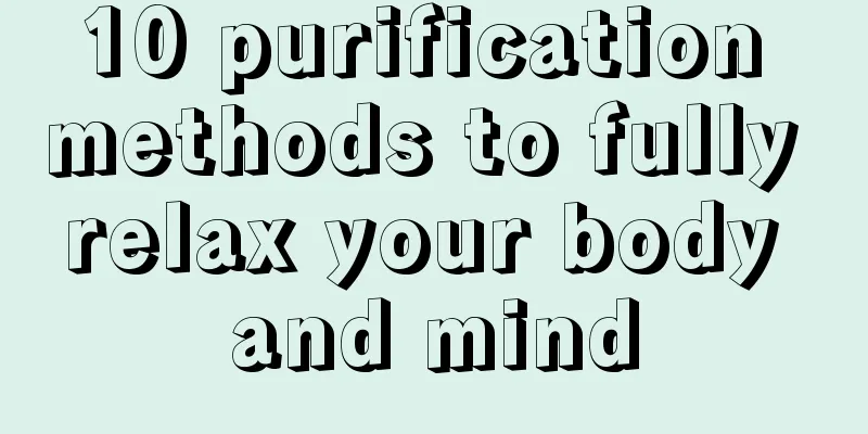 10 purification methods to fully relax your body and mind