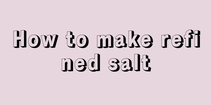 How to make refined salt