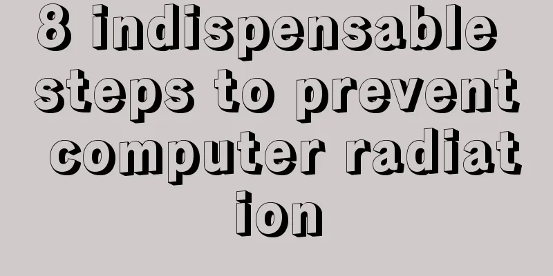 8 indispensable steps to prevent computer radiation