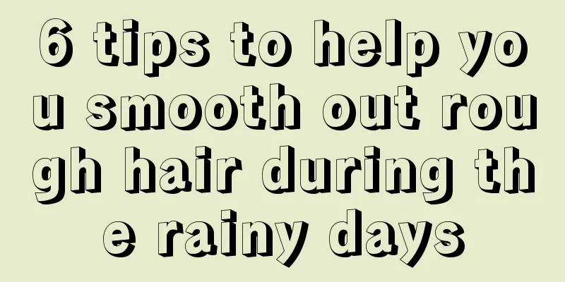 6 tips to help you smooth out rough hair during the rainy days