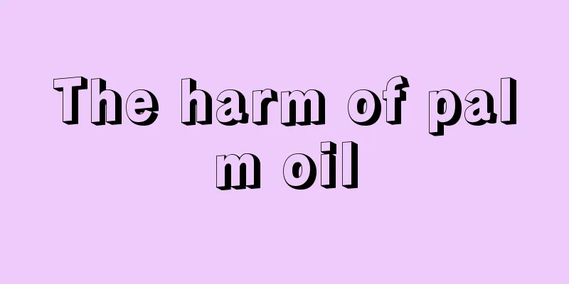 The harm of palm oil