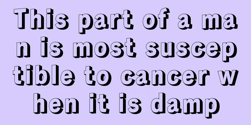 This part of a man is most susceptible to cancer when it is damp