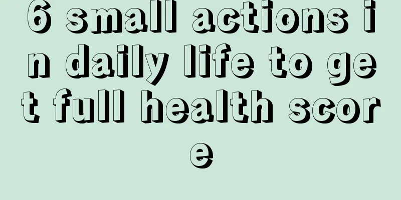 6 small actions in daily life to get full health score