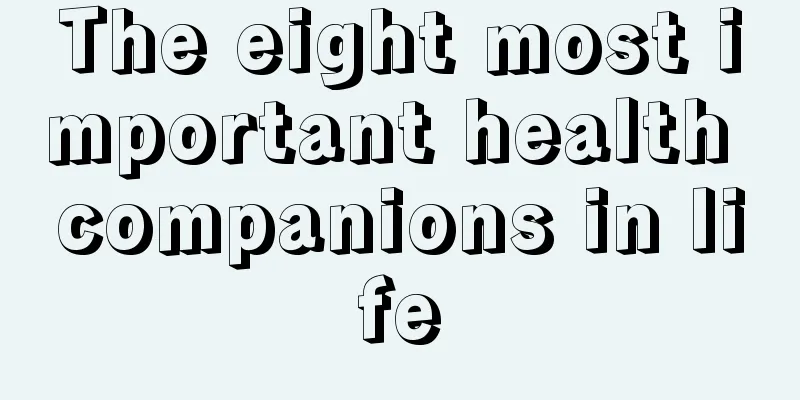 The eight most important health companions in life