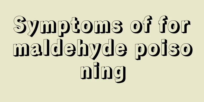 Symptoms of formaldehyde poisoning