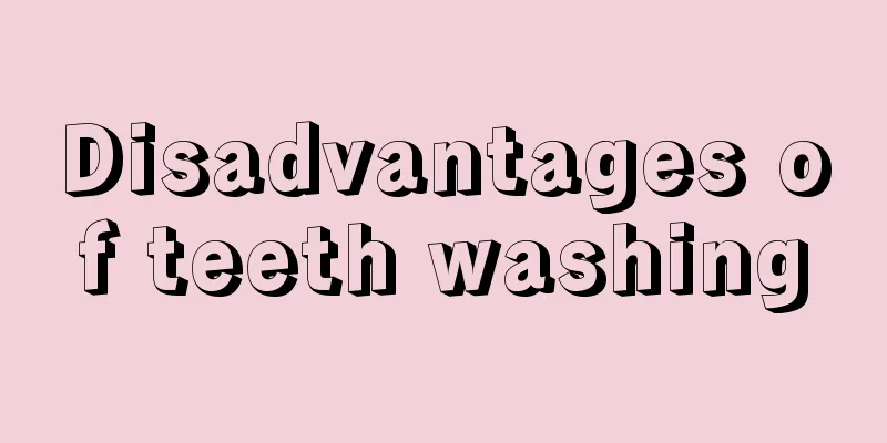 Disadvantages of teeth washing