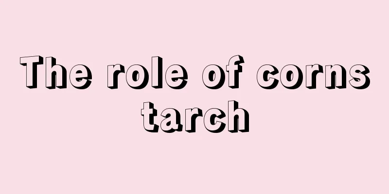 The role of cornstarch