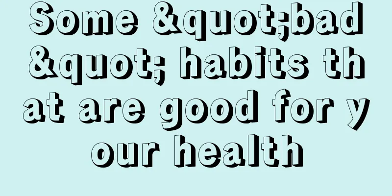 Some "bad" habits that are good for your health