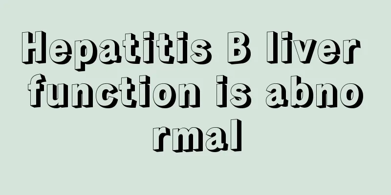 Hepatitis B liver function is abnormal