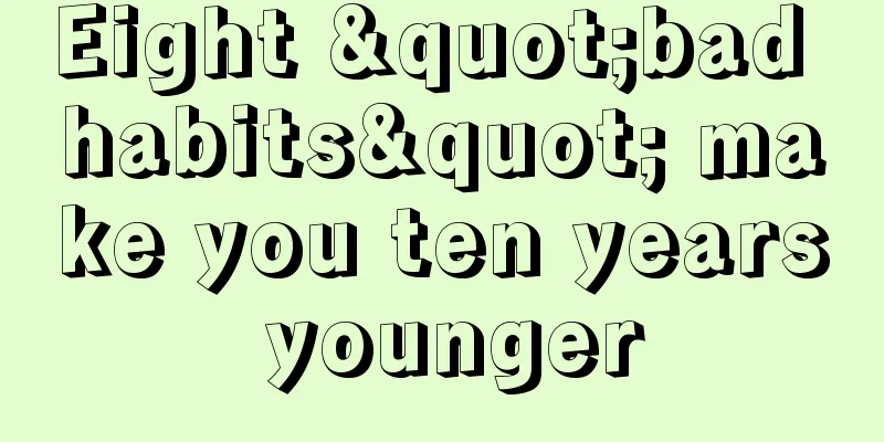 Eight "bad habits" make you ten years younger