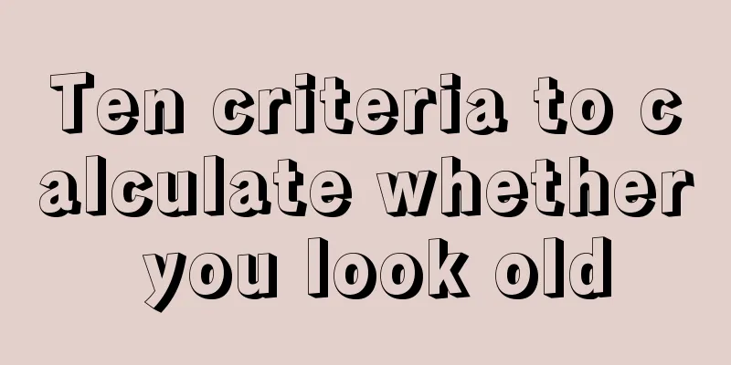 Ten criteria to calculate whether you look old