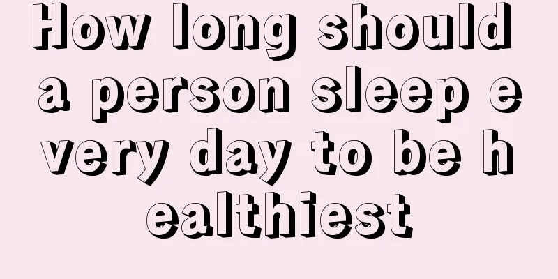 How long should a person sleep every day to be healthiest