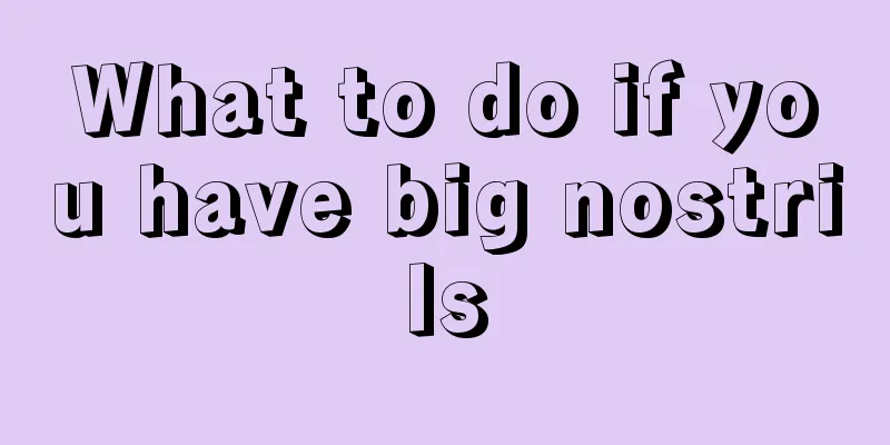What to do if you have big nostrils