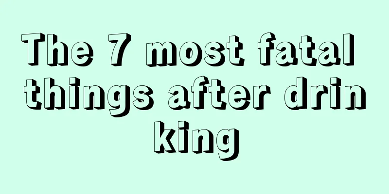 The 7 most fatal things after drinking