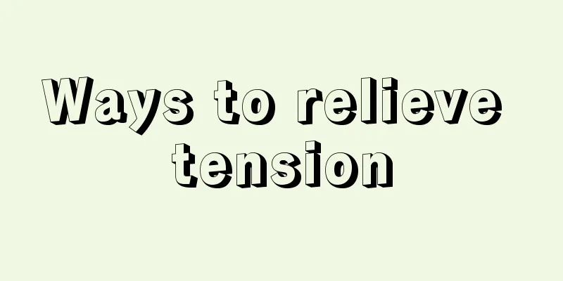 Ways to relieve tension
