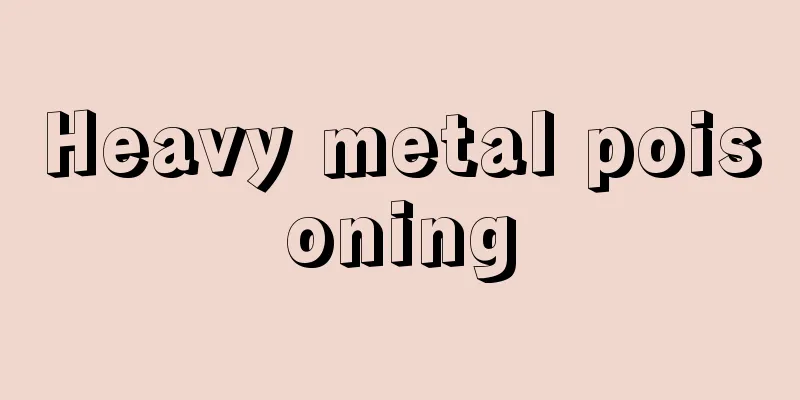 Heavy metal poisoning