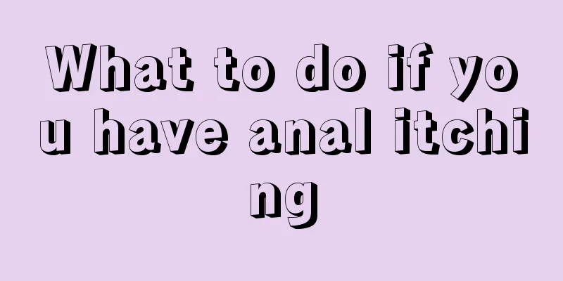What to do if you have anal itching